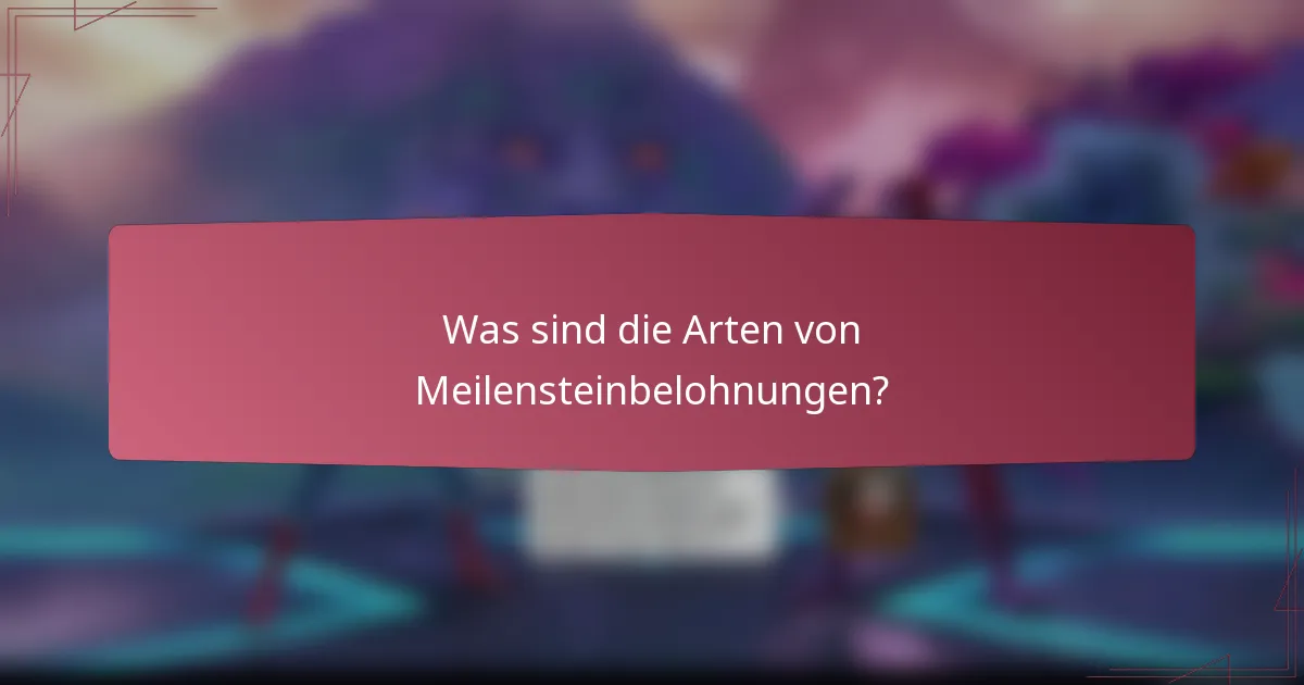 Was sind die Arten von Meilensteinbelohnungen?