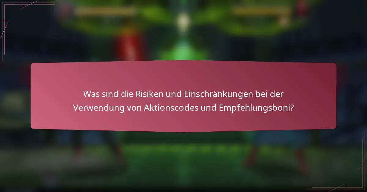 Was sind die Risiken und Einschränkungen bei der Verwendung von Aktionscodes und Empfehlungsboni?