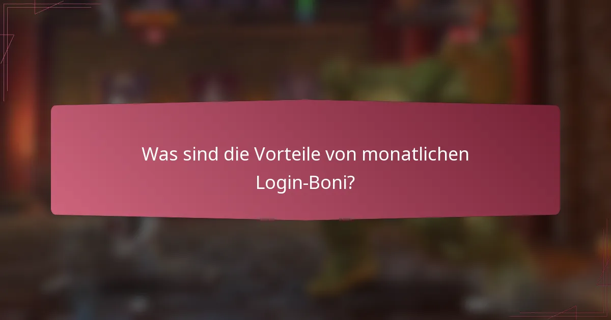 Was sind die Vorteile von monatlichen Login-Boni?