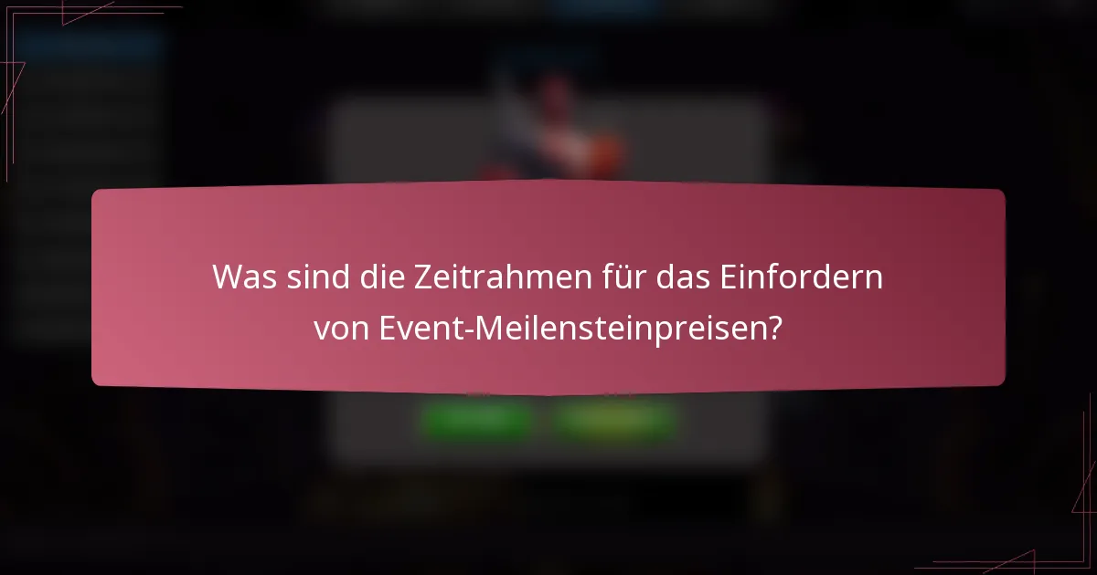 Was sind die Zeitrahmen für das Einfordern von Event-Meilensteinpreisen?