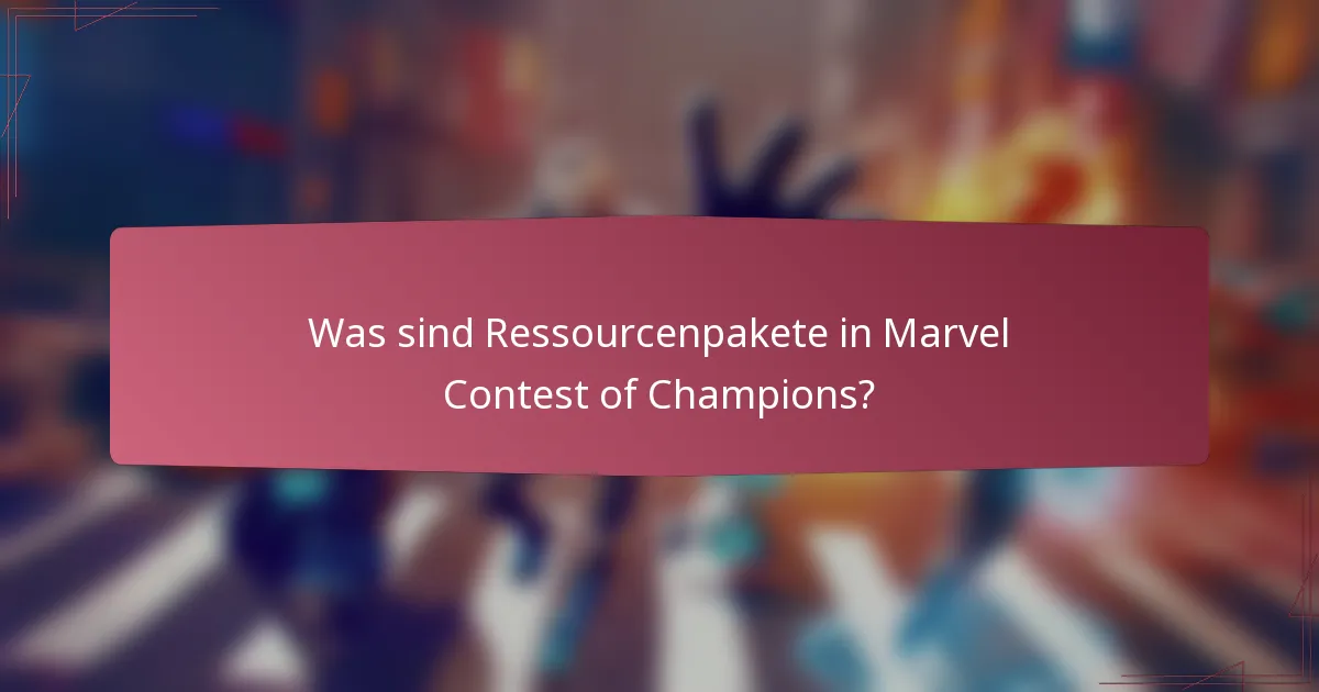 Was sind Ressourcenpakete in Marvel Contest of Champions?