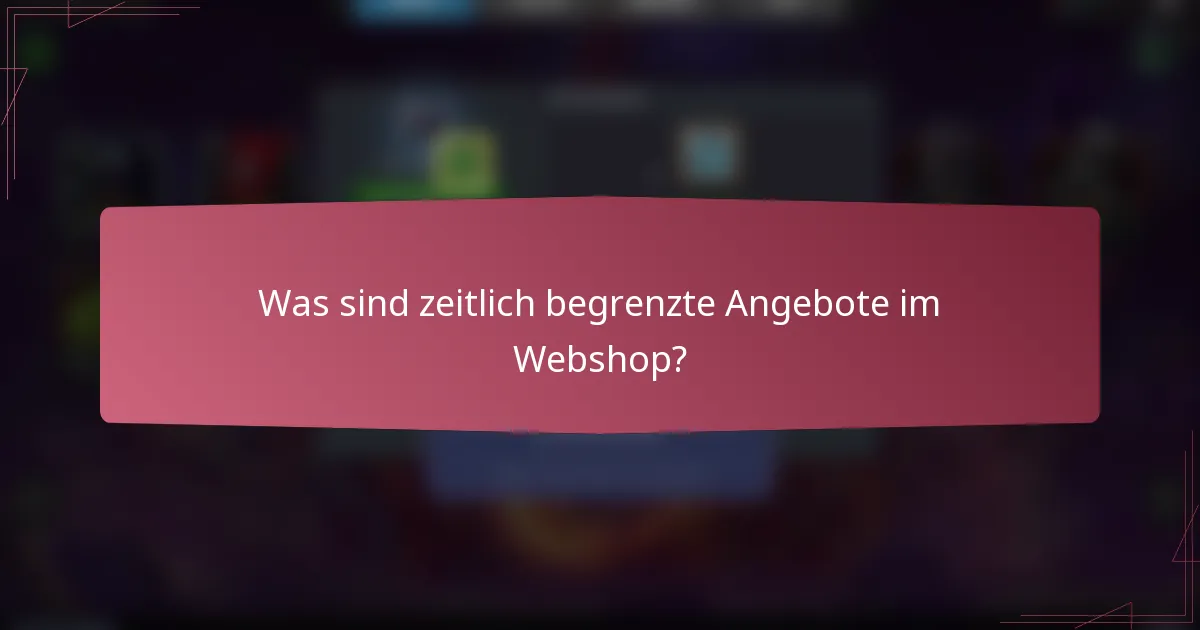 Was sind zeitlich begrenzte Angebote im Webshop?