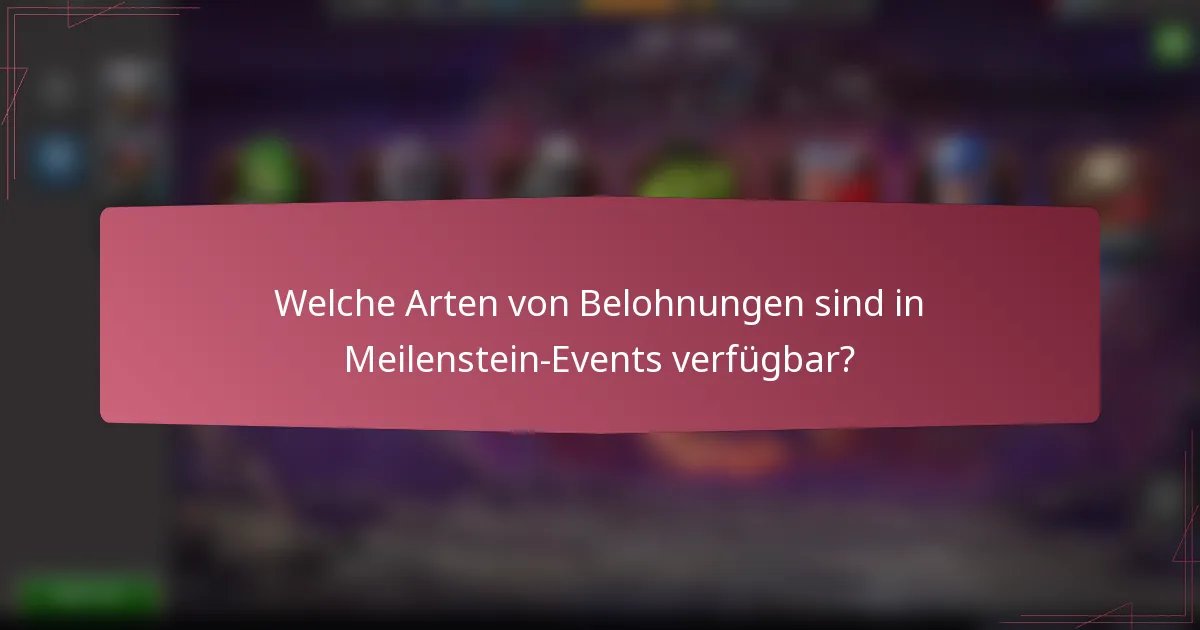 Welche Arten von Belohnungen sind in Meilenstein-Events verfügbar?