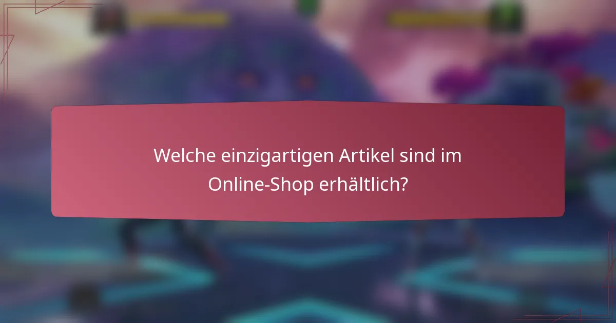 Welche einzigartigen Artikel sind im Online-Shop erhältlich?