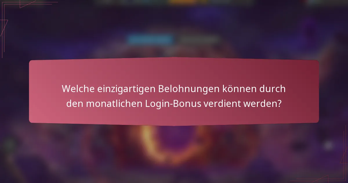 Welche einzigartigen Belohnungen können durch den monatlichen Login-Bonus verdient werden?