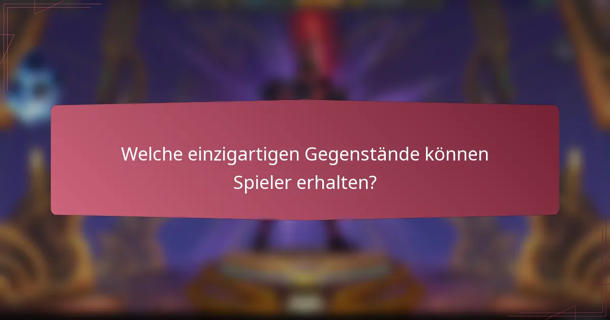 Welche einzigartigen Gegenstände können Spieler erhalten?