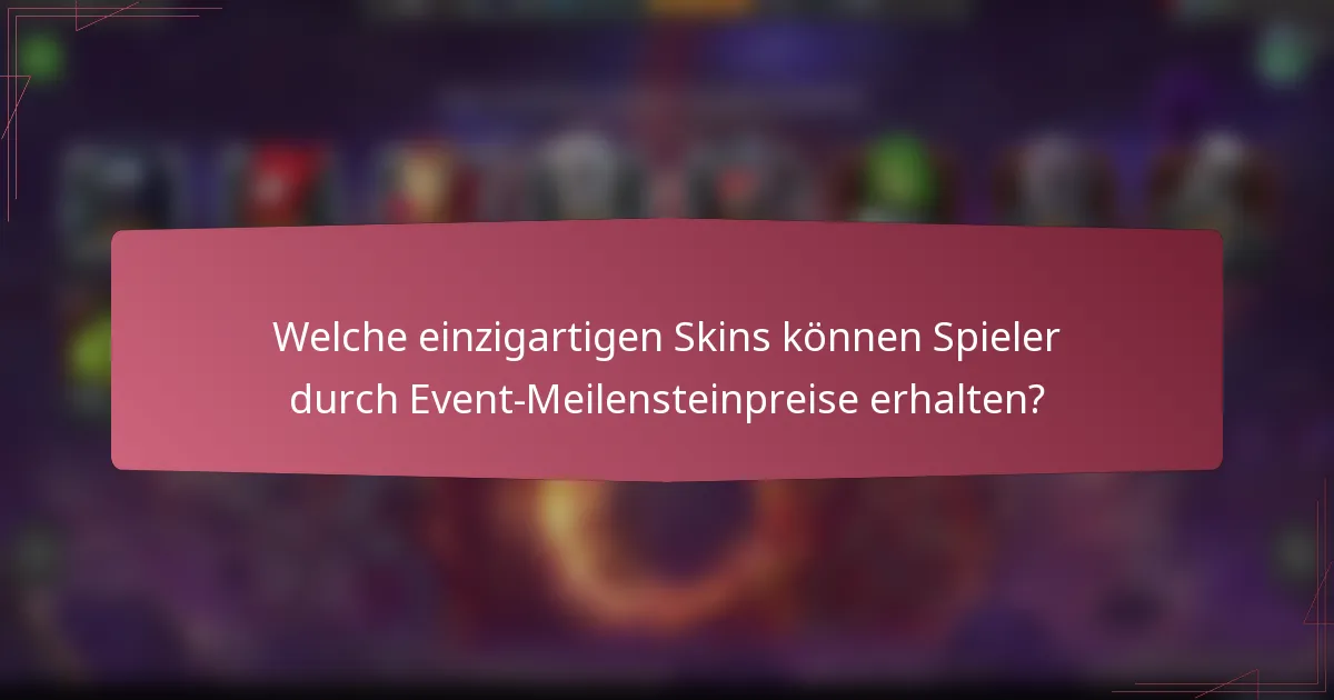Welche einzigartigen Skins können Spieler durch Event-Meilensteinpreise erhalten?