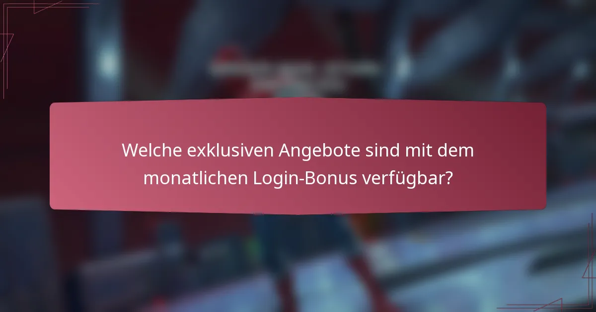 Welche exklusiven Angebote sind mit dem monatlichen Login-Bonus verfügbar?