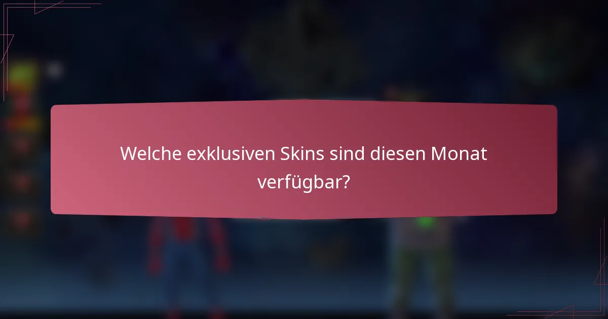 Welche exklusiven Skins sind diesen Monat verfügbar?