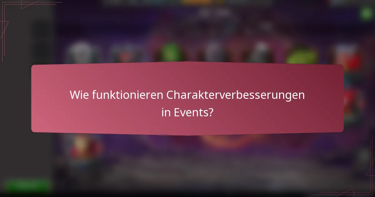 Wie funktionieren Charakterverbesserungen in Events?