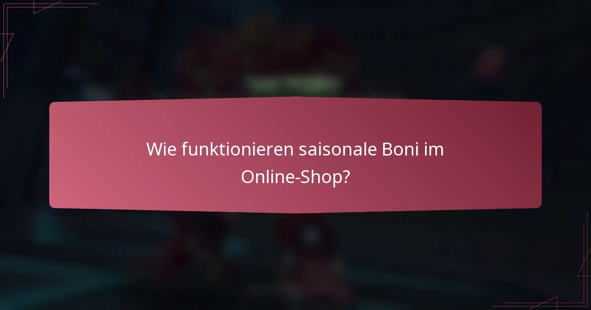 Wie funktionieren saisonale Boni im Online-Shop?