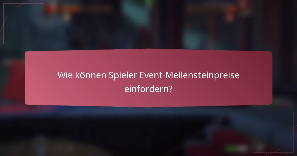 Wie können Spieler Event-Meilensteinpreise einfordern?