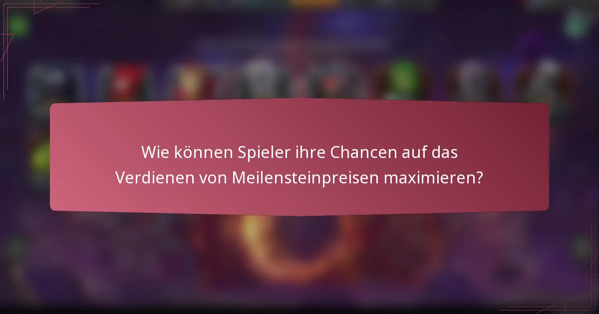 Wie können Spieler ihre Chancen auf das Verdienen von Meilensteinpreisen maximieren?
