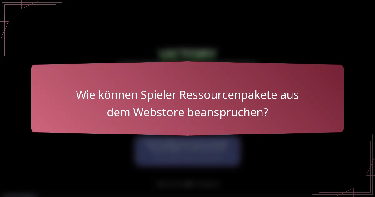 Wie können Spieler Ressourcenpakete aus dem Webstore beanspruchen?