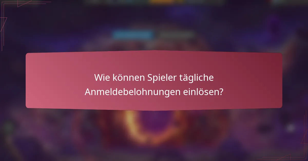 Wie können Spieler tägliche Anmeldebelohnungen einlösen?
