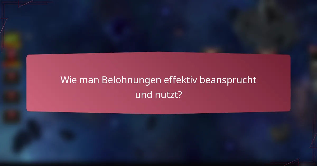 Wie man Belohnungen effektiv beansprucht und nutzt?
