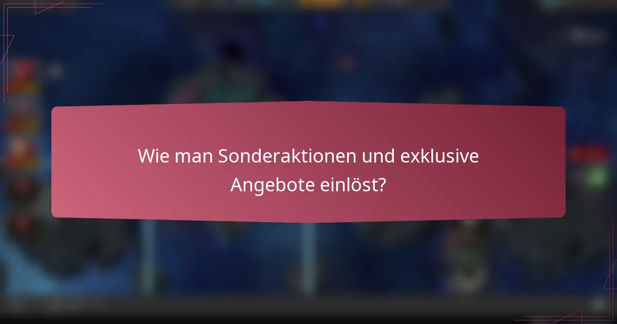 Wie man Sonderaktionen und exklusive Angebote einlöst?